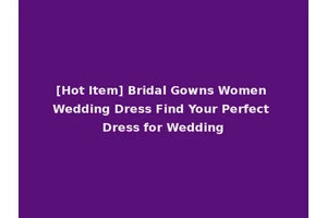 [Hot Item] Bridal Gowns Women Wedding Dress Find Your Perfect Dress for Wedding
