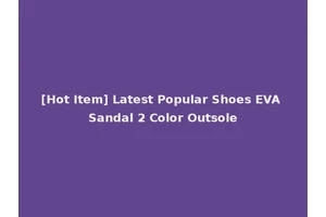 [Hot Item] Latest Popular Shoes EVA Sandal 2 Color Outsole