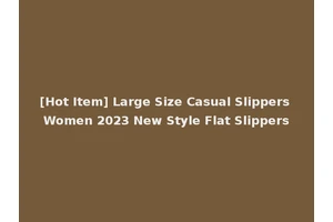 [Hot Item] Large Size Casual Slippers Women 2023 New Style Flat Slippers