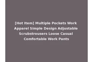 [Hot Item] Multiple Pockets Work Apparel Simple Design Adjustable Scrubstrousers Loose Casual Comfortable Work Pants