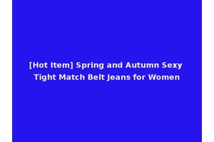 [Hot Item] Spring and Autumn Sexy Tight Match Belt Jeans for Women