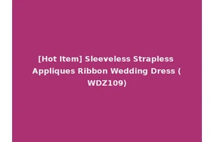 [Hot Item] Sleeveless Strapless Appliques Ribbon Wedding Dress (WDZ109)