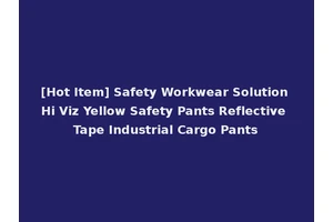 [Hot Item] Safety Workwear Solution Hi Viz Yellow Safety Pants Reflective Tape Industrial Cargo Pants