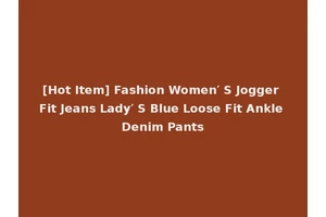 [Hot Item] Fashion Women′ S Jogger Fit Jeans Lady′ S Blue Loose Fit Ankle Denim Pants