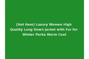 [Hot Item] Luxury Women High Quality Long Down Jacket with Fur for Winter Parka Warm Coat