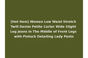 [Hot Item] Women Low Waist Stretch Twill Denim Petite Carter Wide Slight Leg Jeans in The Middle of Front Legs with Pintuck Detailing Lady Pants