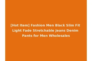 [Hot Item] Fashion Men Black Slim Fit Light Fade Stretchable Jeans Denim Pants for Men Wholesales