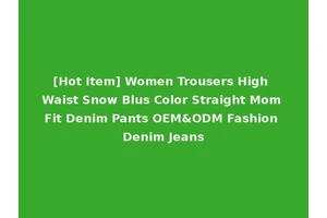 [Hot Item] Women Trousers High Waist Snow Blus Color Straight Mom Fit Denim Pants OEM&ODM Fashion Denim Jeans