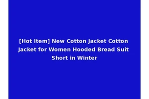 [Hot Item] New Cotton Jacket Cotton Jacket for Women Hooded Bread Suit Short in Winter