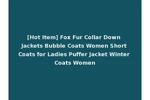 [Hot Item] Fox Fur Collar Down Jackets Bubble Coats Women Short Coats for Ladies Puffer Jacket Winter Coats Women