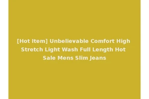 [Hot Item] Unbelievable Comfort High Stretch Light Wash Full Length Hot Sale Mens Slim Jeans