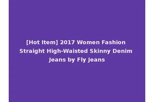 [Hot Item] 2017 Women Fashion Straight High-Waisted Skinny Denim Jeans by Fly Jeans