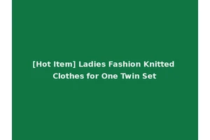 [Hot Item] Ladies Fashion Knitted Clothes for One Twin Set