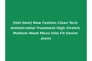 [Hot Item] New Fashion Clean Tech Antimicrobial Treatment High Stretch Medium Wash Mens Slim Fit Denim Jeans