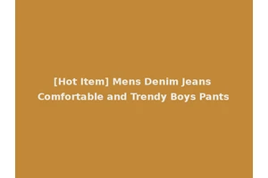 [Hot Item] Mens Denim Jeans Comfortable and Trendy Boys Pants