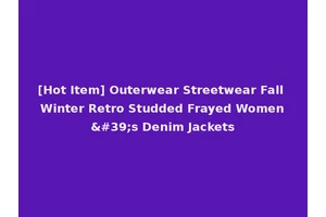 [Hot Item] Outerwear Streetwear Fall Winter Retro Studded Frayed Women's Denim Jackets
