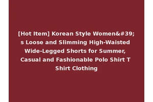 [Hot Item] Korean Style Women's Loose and Slimming High-Waisted Wide-Legged Shorts for Summer, Casual and Fashionable Polo Shirt T Shirt Clothing