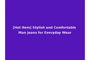 [Hot Item] Stylish and Comfortable Man Jeans for Everyday Wear