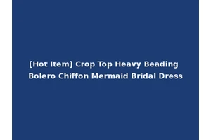 [Hot Item] Crop Top Heavy Beading Bolero Chiffon Mermaid Bridal Dress