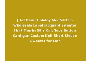 [Hot Item] Holiday Men's Wholesale Lapel Jacquard Sweater Shirt Men's Knit Tops Button Cardigan Custom Knit Short Sleeve Sweater for Men