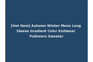 [Hot Item] Autumn Winter Mens Long Sleeve Gradient Color Knitwear Pullovers Sweater