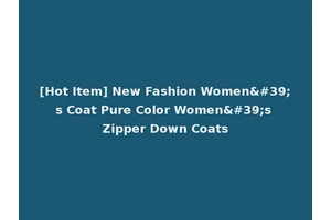 [Hot Item] New Fashion Women's Coat Pure Color Women's Zipper Down Coats