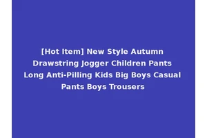 [Hot Item] New Style Autumn Drawstring Jogger Children Pants Long Anti-Pilling Kids Big Boys Casual Pants Boys Trousers