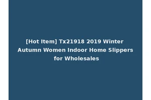 [Hot Item] Tx21918 2019 Winter Autumn Women Indoor Home Slippers for Wholesales