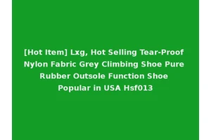 [Hot Item] Lxg, Hot Selling Tear-Proof Nylon Fabric Grey Climbing Shoe Pure Rubber Outsole Function Shoe Popular in USA Hsf013