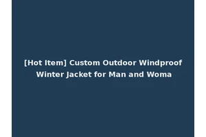 [Hot Item] Custom Outdoor Windproof Winter Jacket for Man and Woma
