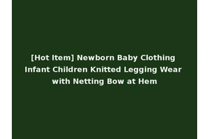[Hot Item] Newborn Baby Clothing Infant Children Knitted Legging Wear with Netting Bow at Hem