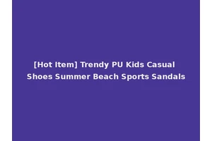 [Hot Item] Trendy PU Kids Casual Shoes Summer Beach Sports Sandals