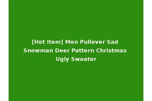 [Hot Item] Men Pullover Sad Snowman Deer Pattern Christmas Ugly Sweater