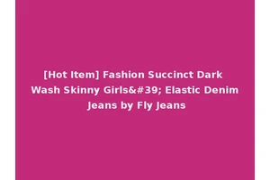 [Hot Item] Fashion Succinct Dark Wash Skinny Girls' Elastic Denim Jeans by Fly Jeans