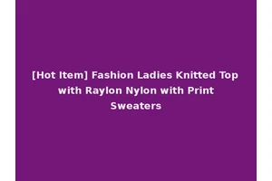 [Hot Item] Fashion Ladies Knitted Top with Raylon Nylon with Print Sweaters