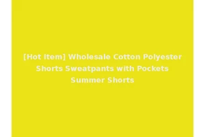 [Hot Item] Wholesale Cotton Polyester Shorts Sweatpants with Pockets Summer Shorts