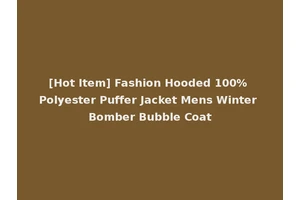 [Hot Item] Fashion Hooded 100% Polyester Puffer Jacket Mens Winter Bomber Bubble Coat