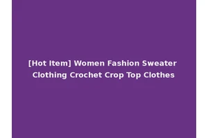 [Hot Item] Women Fashion Sweater Clothing Crochet Crop Top Clothes