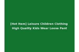 [Hot Item] Leisure Children Clothing High Quality Kids Wear Loose Pant