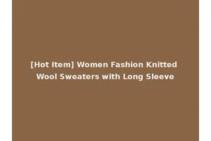 [Hot Item] Women Fashion Knitted Wool Sweaters with Long Sleeve
