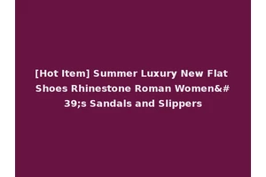 [Hot Item] Summer Luxury New Flat Shoes Rhinestone Roman Women's Sandals and Slippers