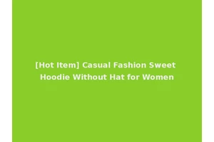 [Hot Item] Casual Fashion Sweet Hoodie Without Hat for Women