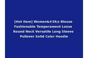 [Hot Item] Women's Blouse Fashionable Temperament Loose Round Neck Versatile Long Sleeve Pullover Solid Color Hoodie