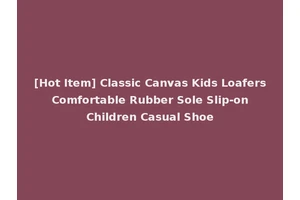 [Hot Item] Classic Canvas Kids Loafers Comfortable Rubber Sole Slip-on Children Casual Shoe