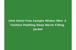 [Hot Item] Free Sample Winter Men′ S Fashion Padding Keep Warm Filling Jacket