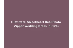 [Hot Item] Sweetheart Real Photo Zipper Wedding Dress (SL126)