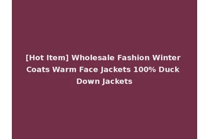 [Hot Item] Wholesale Fashion Winter Coats Warm Face Jackets 100% Duck Down Jackets