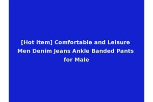 [Hot Item] Comfortable and Leisure Men Denim Jeans Ankle Banded Pants for Male