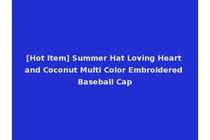 [Hot Item] Summer Hat Loving Heart and Coconut Multi Color Embroidered Baseball Cap