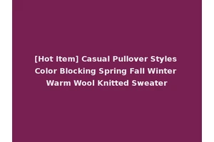 [Hot Item] Casual Pullover Styles Color Blocking Spring Fall Winter Warm Wool Knitted Sweater